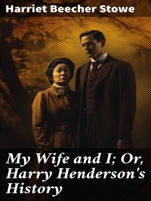cover image of My Wife and I; Or, Harry Henderson's History